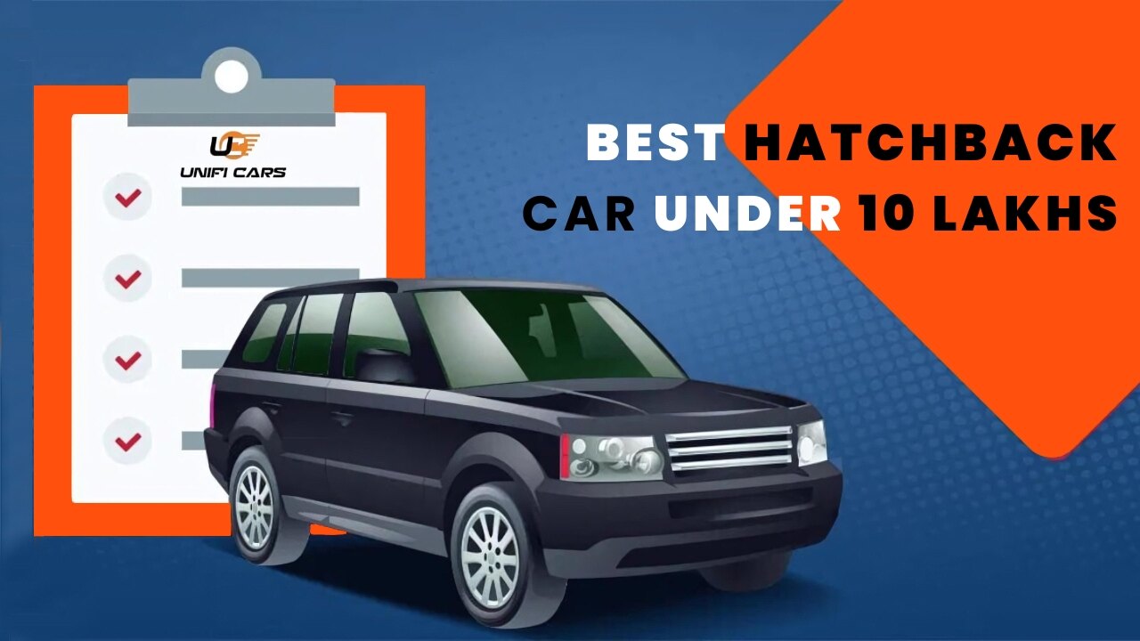 Best Hatchback Car Under 10 Lakhs in India- Unifi Cars